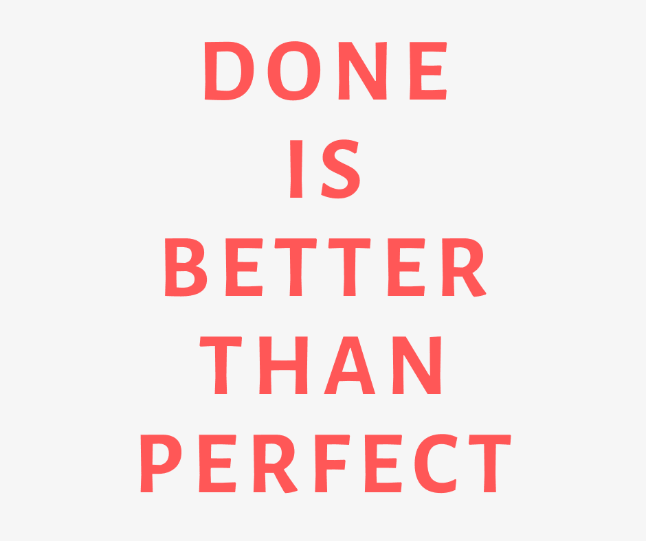 done is better than perfect