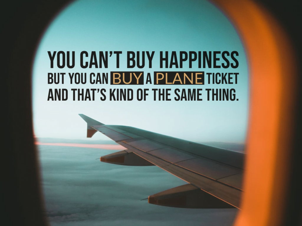 can't buy happiness but you can buy a plane ticket quote